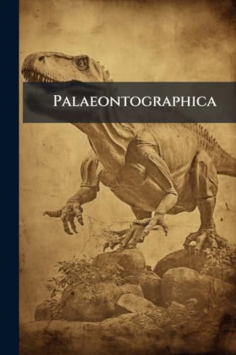 Palaeontographica: Beiträge Zur Naturgeschichte Der Vorwelt. Supplement, Volume 2, Parts 1-5