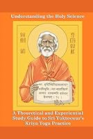 Understanding The Holy Science (Translated): A Theoretical and Experiential Study Guide to Sri Yukteswar’s Kriya Yoga Practice B0CVTTMX1D Book Cover