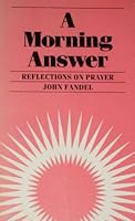 A morning answer: Reflections on prayer 0880280417 Book Cover