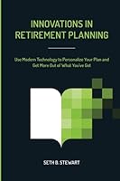 Innovations in Retirement Planning : Use Modern Technology to Personalize Your Plan and Get More Out of What You've Got 1541169832 Book Cover