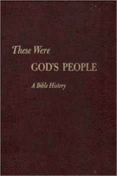 These were God's people; a Bible history: the story of Israel and early Christianity, based on the Holy Scriptures, ancient historical and religious documents, and the findings of archaeology