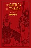  The Battles Of Tolkien: An Illustrate Exploration of the Battles of Tolkien\'s World, and the Sources that Inspired his Work from Myth, Literature and History