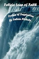 Felicia Leap of Faith Poems of Inspiration 0578421437 Book Cover