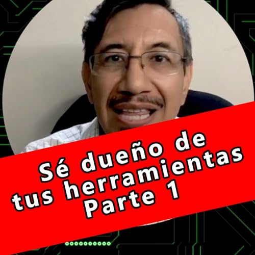 S&eacute; due&ntilde;o de tus herramientas (parte 1) -short E03S01P02-