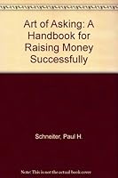 Art of Asking: A Handbook for Raising Money Successfully 080277153X Book Cover