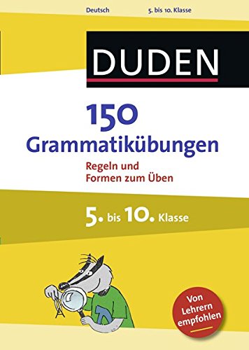 150 Grammatikübungen 5. bis 10. Klasse: Regeln und Formen zum Üben (Duden - 150 Übungen) 150 Grammatikübungen 5. bis 10. Klasse: Regeln und Formen zum Üben (Duden - 150 Übungen)