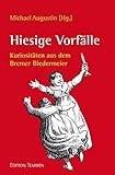 Hiesige Vorfälle: Kuriositäten aus dem Bremer Biedermeier - Herausgeber: Michael Augustin 