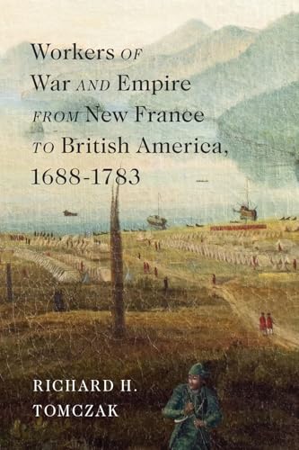 Workers of War and Empire from New France to British America, 1688–1783 (Volume 10) (McGill-Queen's Studies in Early Canada / Avant le Canada)