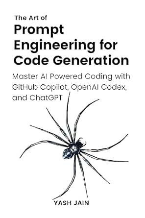 The Art of Prompt Engineering for Code Generation: Master AI-Powered Coding with GitHub Copilot, OpenAI Codex, and ChatGPT