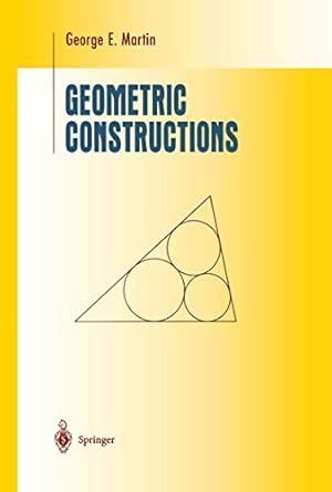 Geometric Constructions (Undergraduate Texts in Mathematics)
