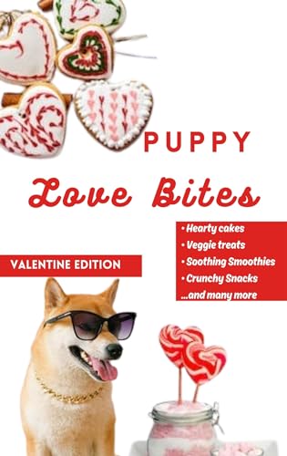 Puppy Love Bites: Healthy Homemade Treats for Dogs on Valentine's Special Day with recipes for cakes, biscuits, snacks, smoothies and many more