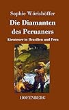  Die Diamanten des Peruaners: Abenteuer in Brasilien und Peru
