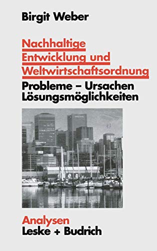Nachhaltige Entwicklung und Weltwirtschaftsordnung: Probleme, Ursachen Lösungskonzepte. Ein problemorientierter Lehrtext (Analysen) (German Edition)