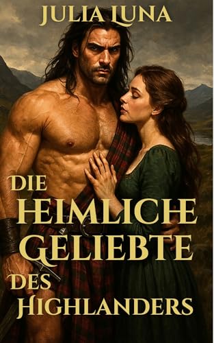Die heimliche Geliebte des Highlanders: Eine heiße schottische mittelalterliche historische Romanze