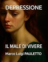 DEPRESSIONE: IL MALE DI VIVERE (Italian Edition) B0F5HRRK7S Book Cover
