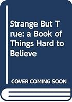 Strange But True: a Book of Things Hard to Believe B0007HDPXU Book Cover