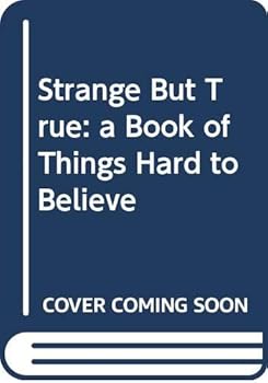 Hardcover Strange But True: a Book of Things Hard to Believe Book