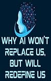  Why AI Won\'t Replace Us, But Will Redefine Us (English Edition)