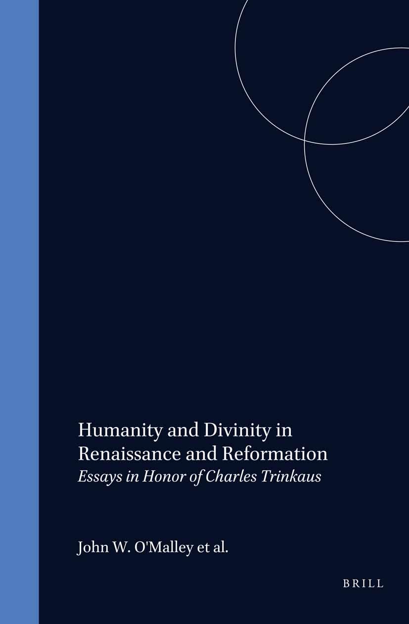 Humanity and Divinity in Renaissance book - Reformation essays Charles Trinkaus