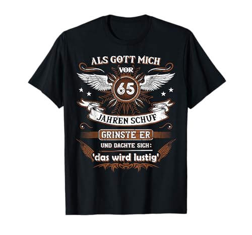 Als Gott mich vor 65 Jahren schuf grinste er das wird lustig T-Shirt