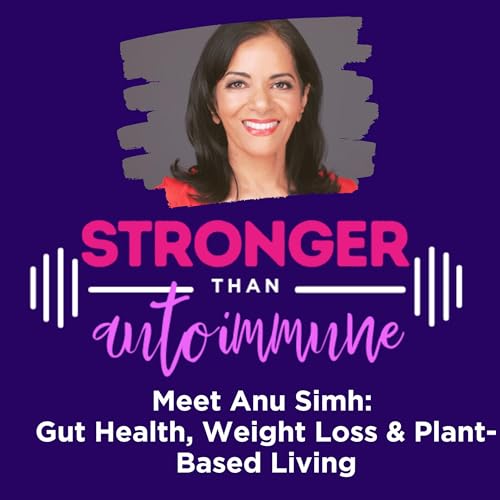 Meet Anu Simh: Gut Health, Weight Loss & Plant-Based Living cover art
