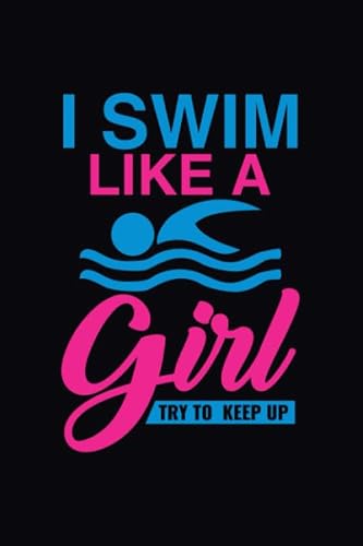 I Swim Like A Girl Try To Keep Up: Blank Line Journal For I Swim Like A Girl Try To Keep Up - Girls swim - Swimming - Swimmer - Swimmer gift - Swimming - Swimmers