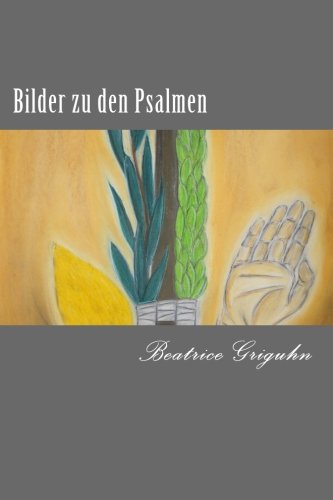 Bilder zu den Psalmen: Betrachtung in Wort und Bild zu 10 ausgewählten Psalmen Bilder zu den Psalmen: Betrachtung in Wort und Bild zu 10 ausgewählten Psalmen