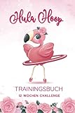  Hula Hoop Tagebuch - 12 Wochen Challenge: A5 Trainingsbuch zum Ausfüllen / Gewicht verlieren mit Hula Hoop / Fortschritte festhalten mit 12 Wochenübersicht und Tagesübersicht