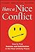 Have a Nice Conflict: How to Find Success and Satisfaction in the Most Unlikely Places