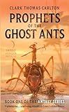 Prophets of the Ghost Ants (The Antasy Series, 1)