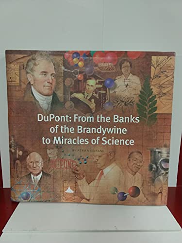 DuPont: From the Banks of the Brandywine to Miracles of Science