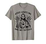 Jesus Loves Me And My Tattoos Funny Saying Tattoo Lover T-Shirt