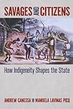 Savages and Citizens: How Indigeneity Shapes the State