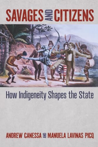 Savages and Citizens: How Indigeneity Shapes the State