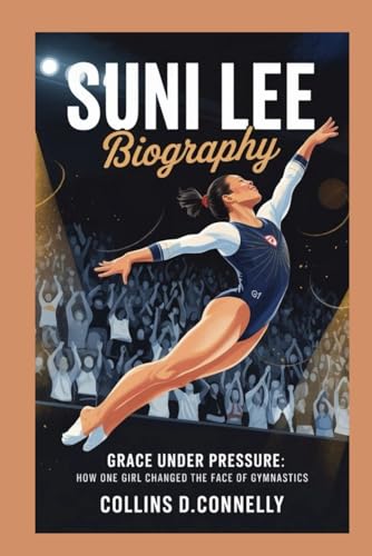 Suni Lee biography: Grace Under Pressure: How One Girl Changed the Face of Gymnastics