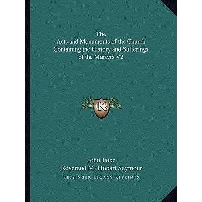 [(The Acts and Monuments of the Church Containing the History and Sufferings of the Martyrs V2)] [Author: John Foxe] published on