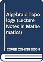 Algebraic Topology (Lecture Notes in Mathematics) 0387184813 Book Cover