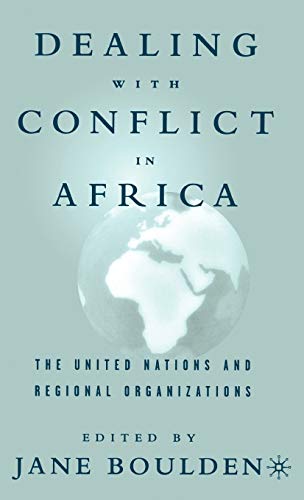 Dealing With Conflict in Africa: The United Nations and Regional Organizations