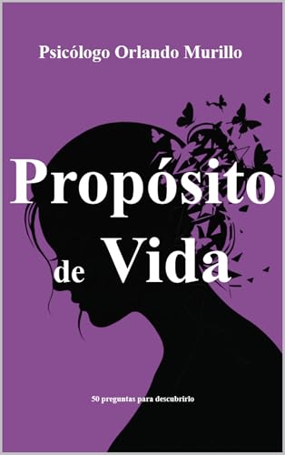 Propósito de Vida: 50 preguntas para descubrirlo (Desarrollo Personal) (Psicodesarrollo Personal nº 1)