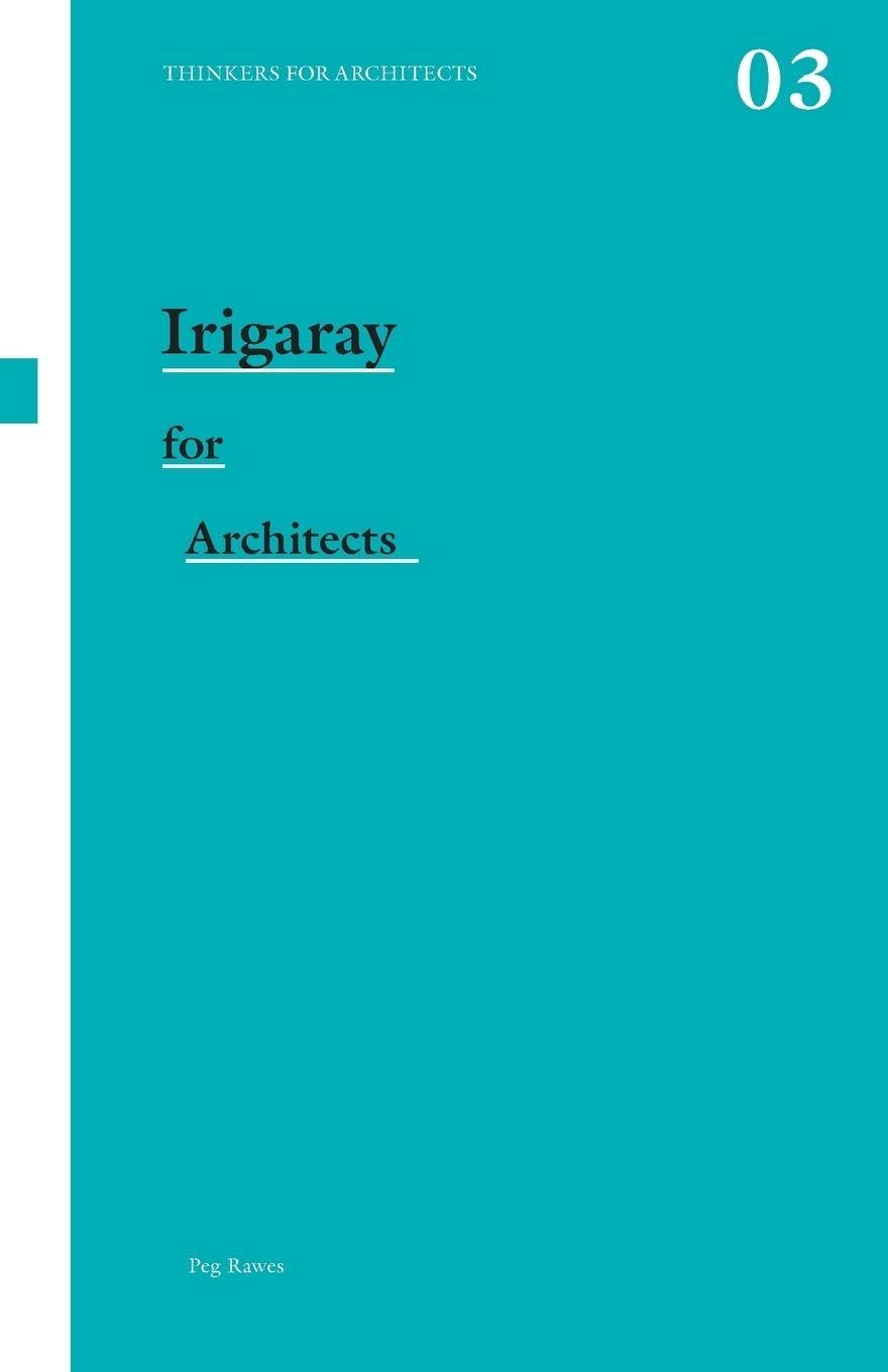 Irigaray for Architects (Thinkers for Architects)