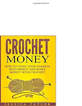 Paperback Crochet: How To Make Money with Crochet: Turn Your Passion into Profit and Make Money with Crochet Book