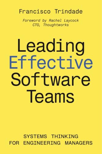 Leading Effective Software Teams : Systems Thinking for Engineeri...