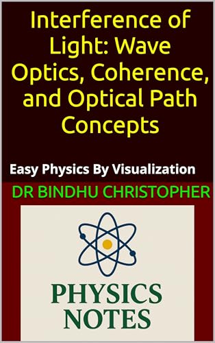 Interference of Light: Wave Optics, Coherence, and Optical Path Concepts: Easy Physics By Visualization (Microlearning in optics Book 10)