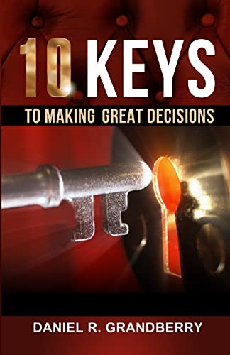 10 Keys to Making Great Decisions 1507844387 Book Cover