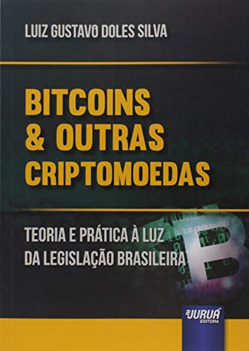 Bitcoins & Outras Criptomoedas: Teoria e Prática à Luz da Legislação Brasileira