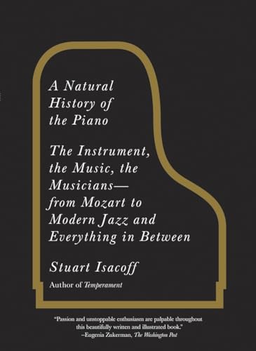 A Natural History of the Piano: The Instrument, the Music, the Musicians--from Mozart to Modern Jazz...