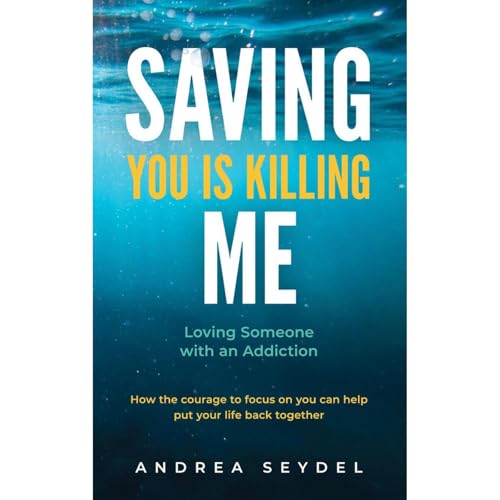 Saving You Is Killing Me: Loving Someone With An Addiction by Andrea Seydel episode artwork