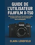  Guide de l\'utilisateur Fujifilm X-T50: Instructions simples pour les personnes âgées, les débutants et tous ceux qui débutent dans la photographie