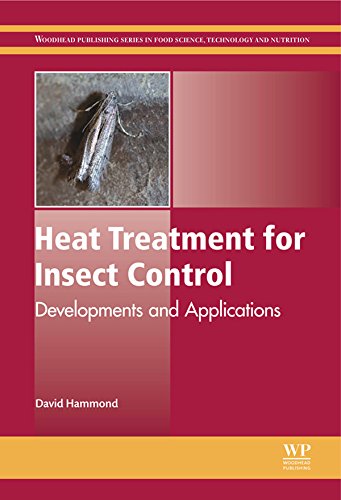 Heat Treatment for Insect Control: Developments and Applications (Woodhead Publishing Series in Food Science, Technology and Nutrition Book 241)