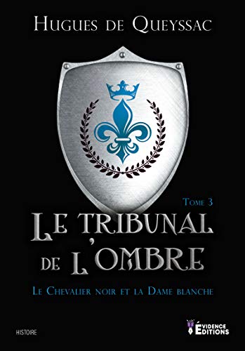 Télécharger Le tribunal de l'ombre: Le Chevalier noir et la Dame blanche, T3 livre En ligne